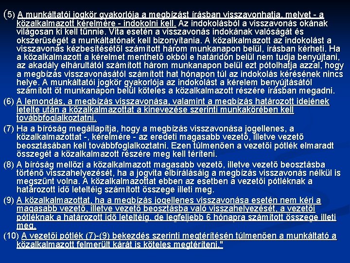 (5) A munkáltatói jogkör gyakorlója a megbízást írásban visszavonhatja, melyet - a közalkalmazott kérelmére