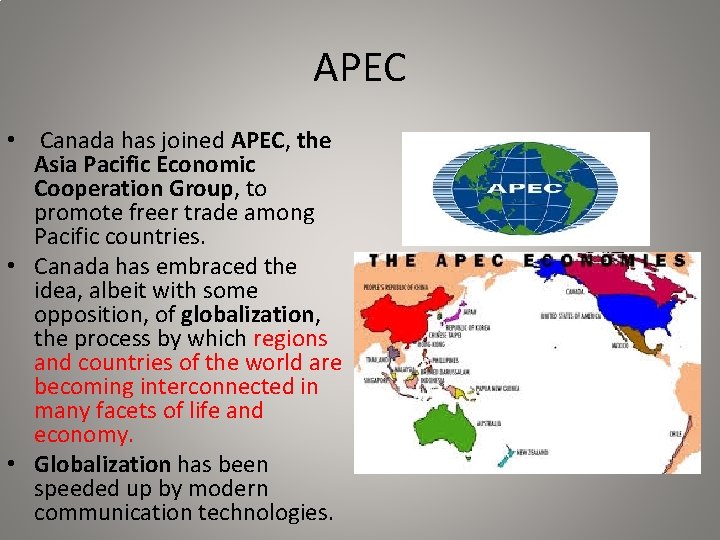 APEC • Canada has joined APEC, the Asia Pacific Economic Cooperation Group, to promote