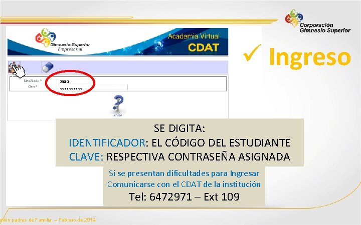 ü Ingreso 2580 ***** SE DIGITA: IDENTIFICADOR: EL CÓDIGO DEL ESTUDIANTE CLAVE: RESPECTIVA CONTRASEÑA