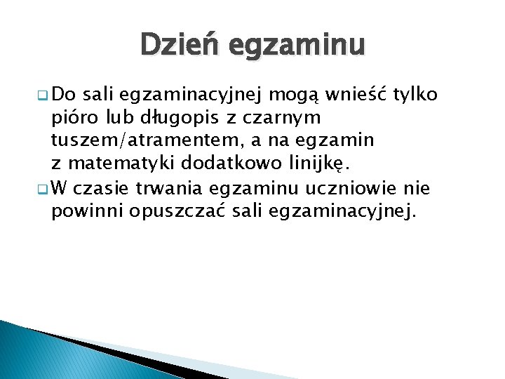 Dzień egzaminu q Do sali egzaminacyjnej mogą wnieść tylko pióro lub długopis z czarnym