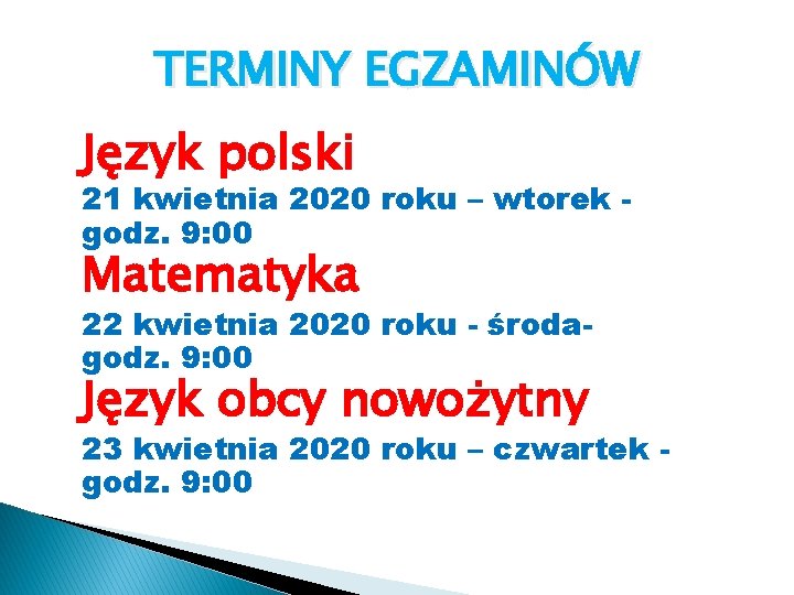 TERMINY EGZAMINÓW Język polski 21 kwietnia 2020 roku – wtorek godz. 9: 00 Matematyka