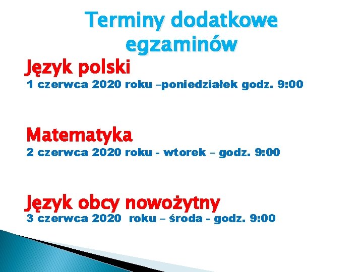 Terminy dodatkowe egzaminów Język polski 1 czerwca 2020 roku –poniedziałek godz. 9: 00 Matematyka