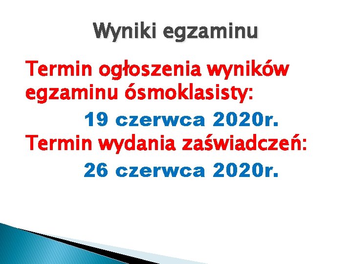 Wyniki egzaminu Termin ogłoszenia wyników egzaminu ósmoklasisty: 19 czerwca 2020 r. Termin wydania zaświadczeń: