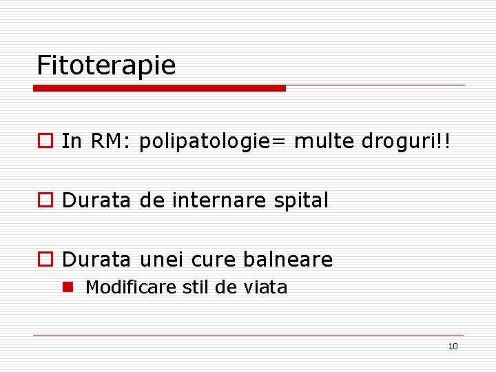 Fitoterapie o In RM: polipatologie= multe droguri!! o Durata de internare spital o Durata