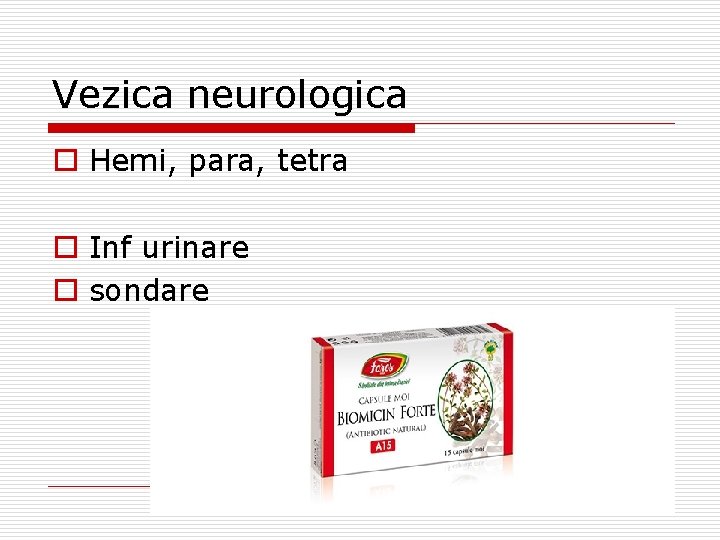 Vezica neurologica o Hemi, para, tetra o Inf urinare o sondare 11 