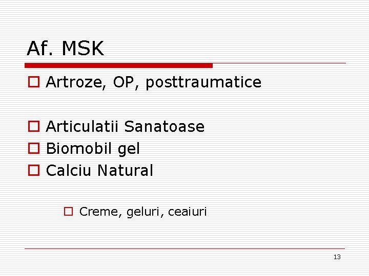 Af. MSK o Artroze, OP, posttraumatice o Articulatii Sanatoase o Biomobil gel o Calciu