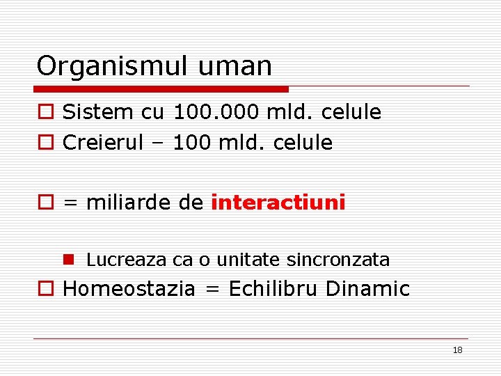 Organismul uman o Sistem cu 100. 000 mld. celule o Creierul – 100 mld.