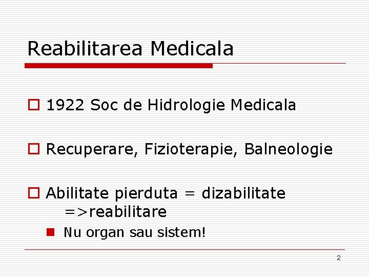 Reabilitarea Medicala o 1922 Soc de Hidrologie Medicala o Recuperare, Fizioterapie, Balneologie o Abilitate