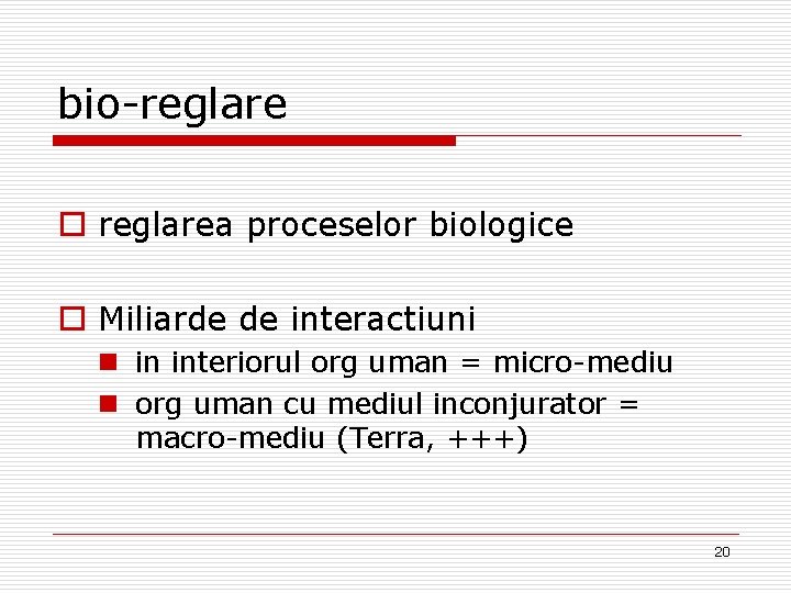 bio-reglare o reglarea proceselor biologice o Miliarde de interactiuni n in interiorul org uman