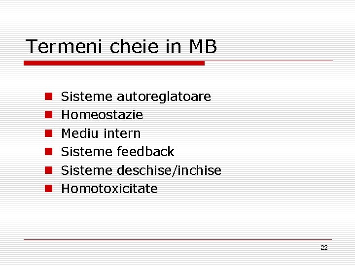 Termeni cheie in MB n n n Sisteme autoreglatoare Homeostazie Mediu intern Sisteme feedback