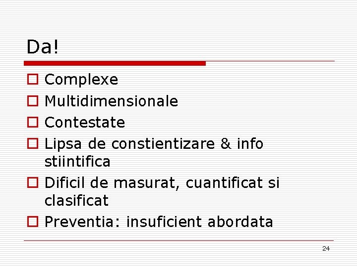 Da! Complexe Multidimensionale Contestate Lipsa de constientizare & info stiintifica o Dificil de masurat,