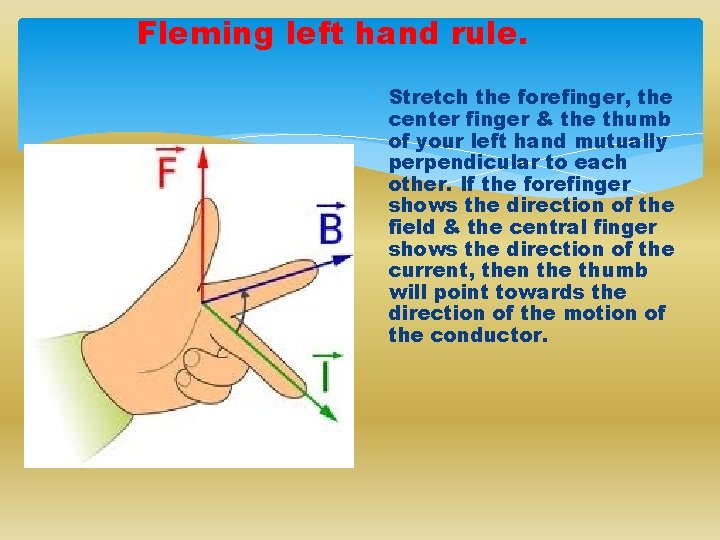 Fleming left hand rule. Stretch the forefinger, the center finger & the thumb of