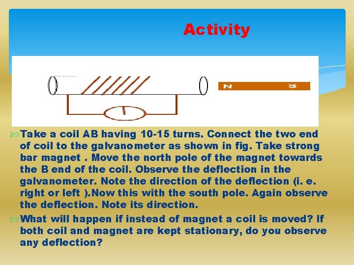 Activity Take a coil AB having 10 -15 turns. Connect the two end of