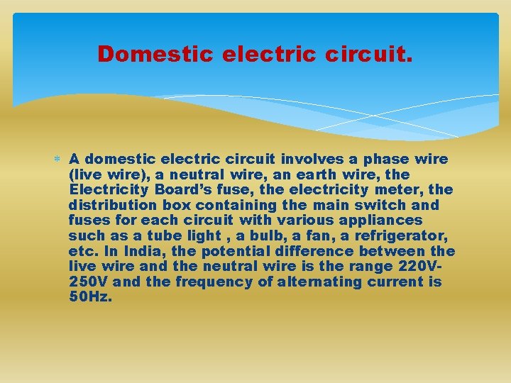 Domestic electric circuit. A domestic electric circuit involves a phase wire (live wire), a