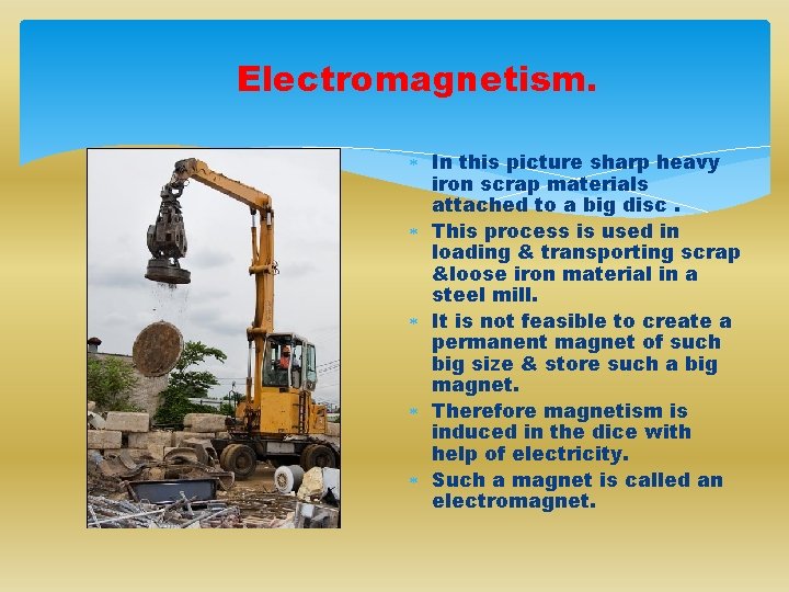 Electromagnetism. In this picture sharp heavy iron scrap materials attached to a big disc.