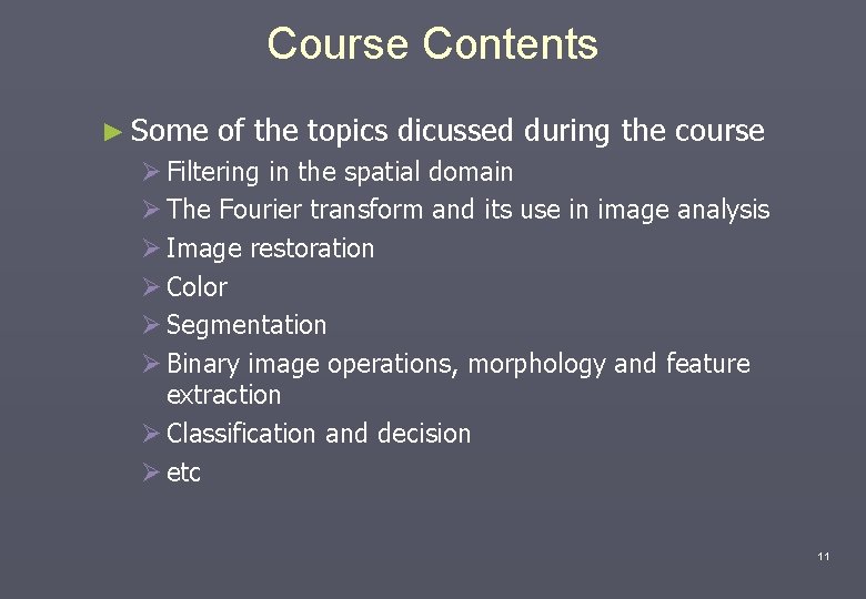 Course Contents ► Some of the topics dicussed during the course Ø Filtering in