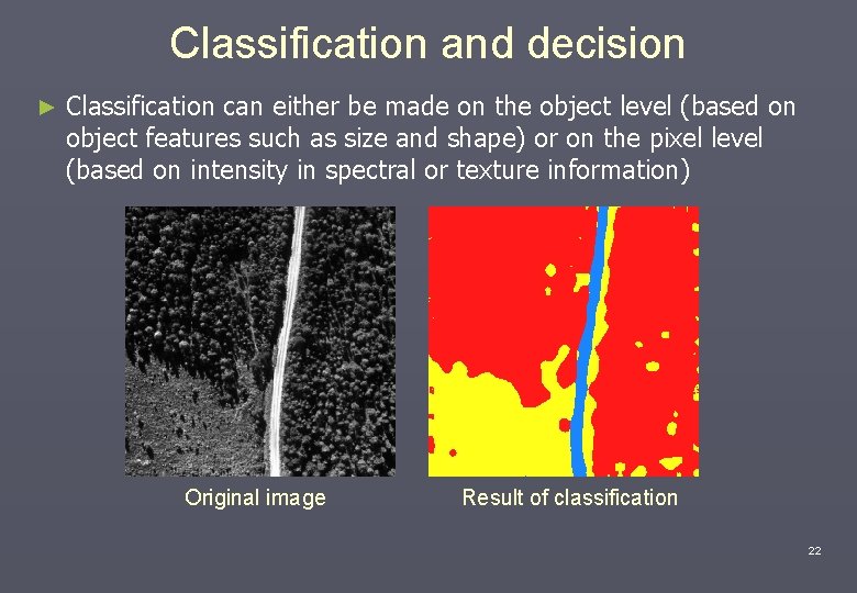 Classification and decision ► Classification can either be made on the object level (based