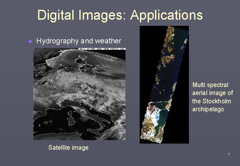 Digital Images: Applications l Hydrography and weather Multi spectral aerial image of the Stockholm
