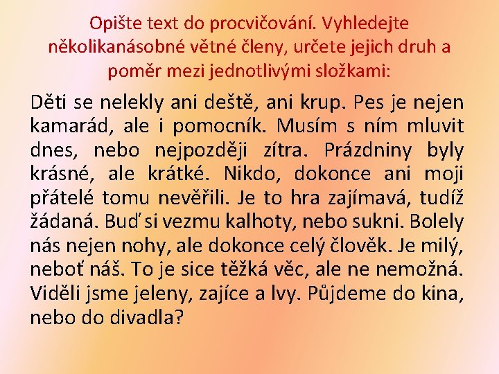 Opište text do procvičování. Vyhledejte několikanásobné větné členy, určete jejich druh a poměr mezi