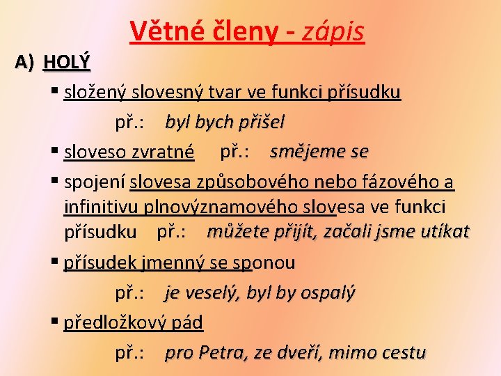 Větné členy - zápis A) HOLÝ § složený slovesný tvar ve funkci přísudku př.