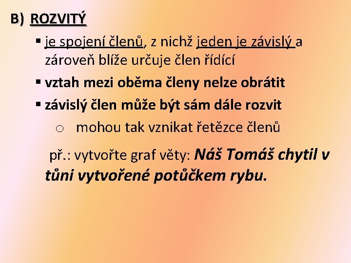 B) ROZVITÝ § je spojení členů, z nichž jeden je závislý a zároveň blíže