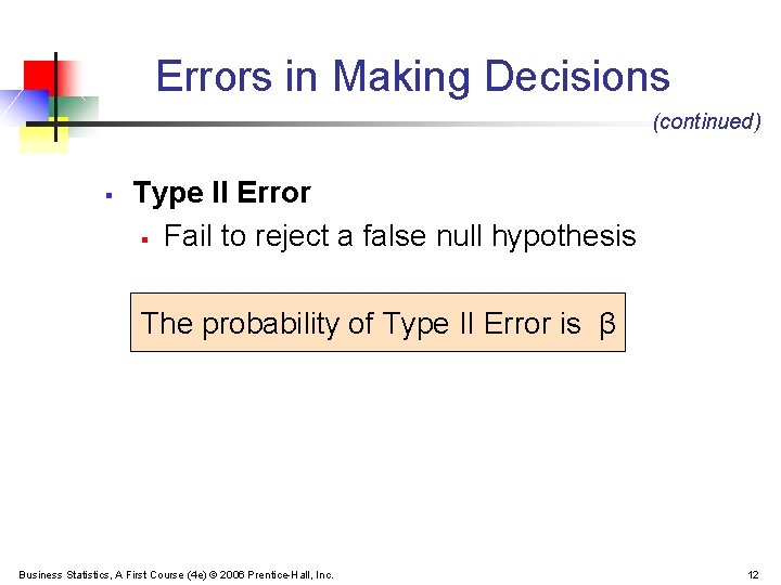Errors in Making Decisions (continued) § Type II Error § Fail to reject a