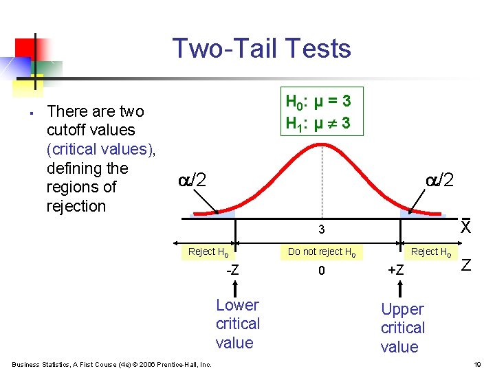 Two-Tail Tests § There are two cutoff values (critical values), defining the regions of