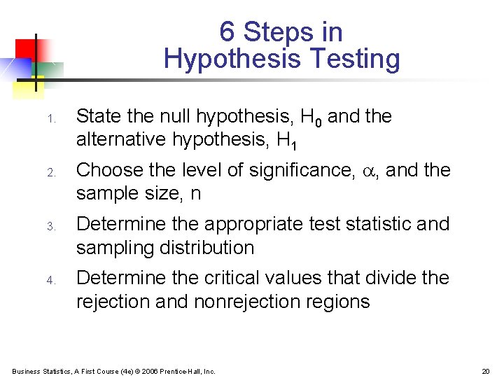 6 Steps in Hypothesis Testing 1. 2. 3. 4. State the null hypothesis, H