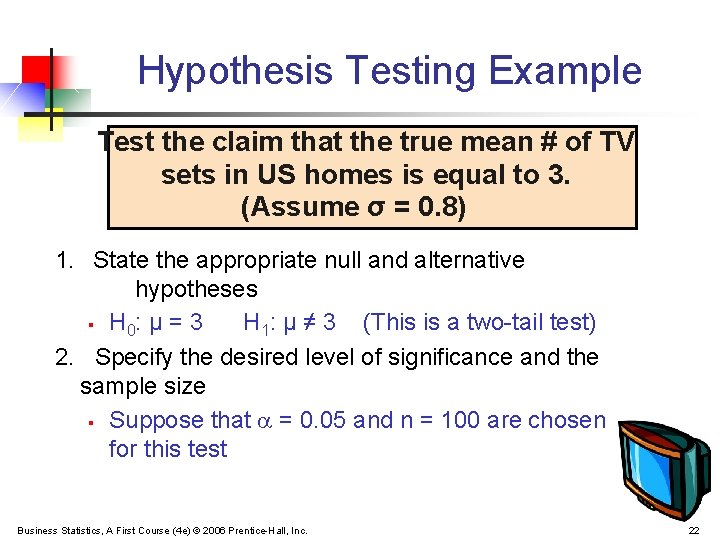 Hypothesis Testing Example Test the claim that the true mean # of TV sets