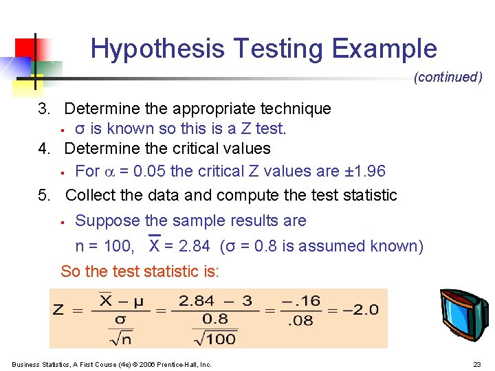 Hypothesis Testing Example (continued) 3. Determine the appropriate technique § σ is known so