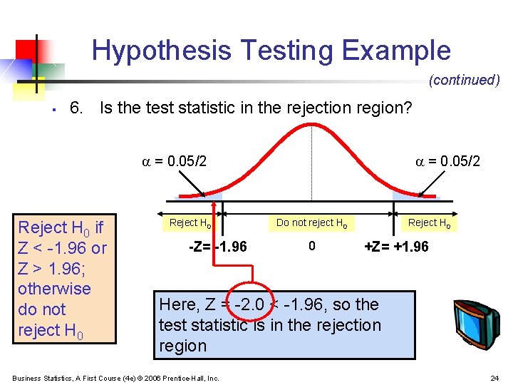 Hypothesis Testing Example (continued) § 6. Is the test statistic in the rejection region?