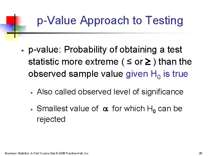 p-Value Approach to Testing § p-value: Probability of obtaining a test statistic more extreme