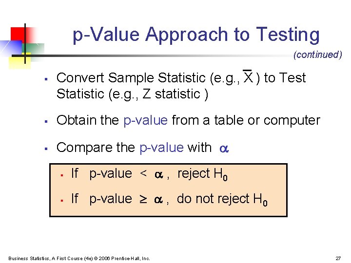p-Value Approach to Testing (continued) § Convert Sample Statistic (e. g. , X )