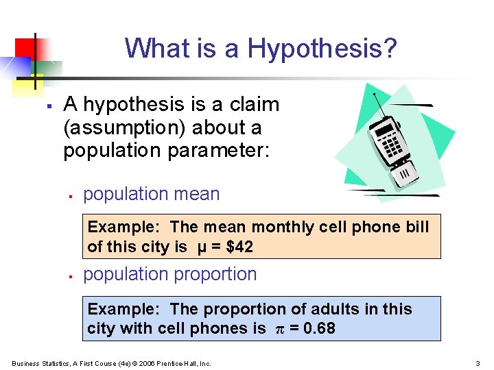 What is a Hypothesis? § A hypothesis is a claim (assumption) about a population