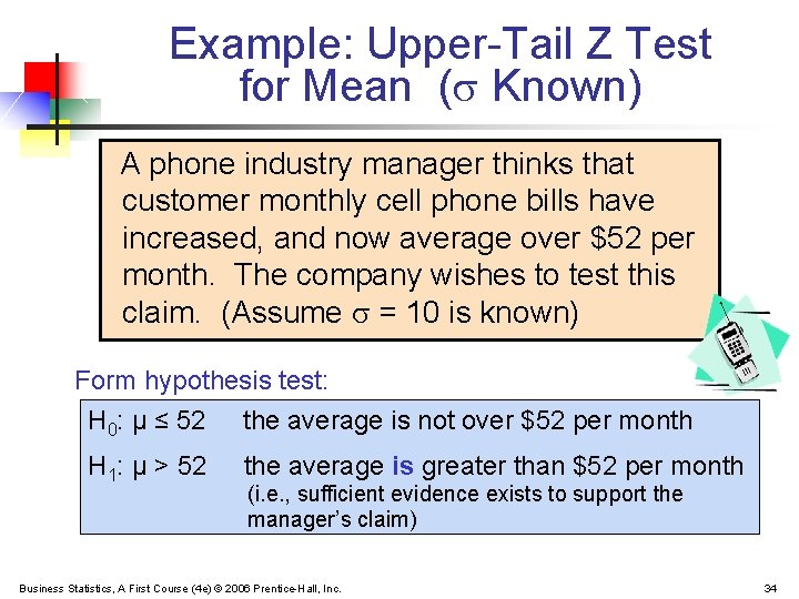 Example: Upper-Tail Z Test for Mean ( Known) A phone industry manager thinks that