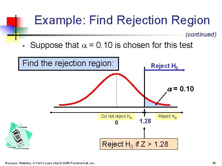 Example: Find Rejection Region (continued) § Suppose that = 0. 10 is chosen for