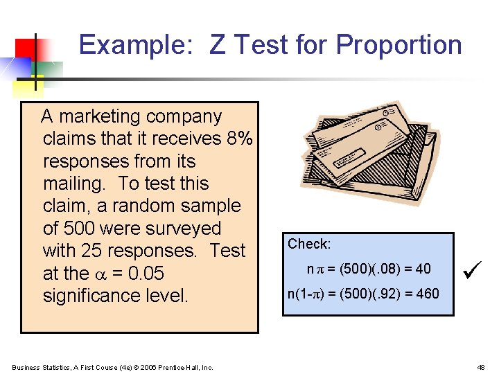 Example: Z Test for Proportion A marketing company claims that it receives 8% responses