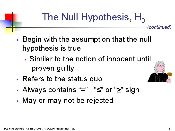 The Null Hypothesis, H 0 (continued) § § Begin with the assumption that the