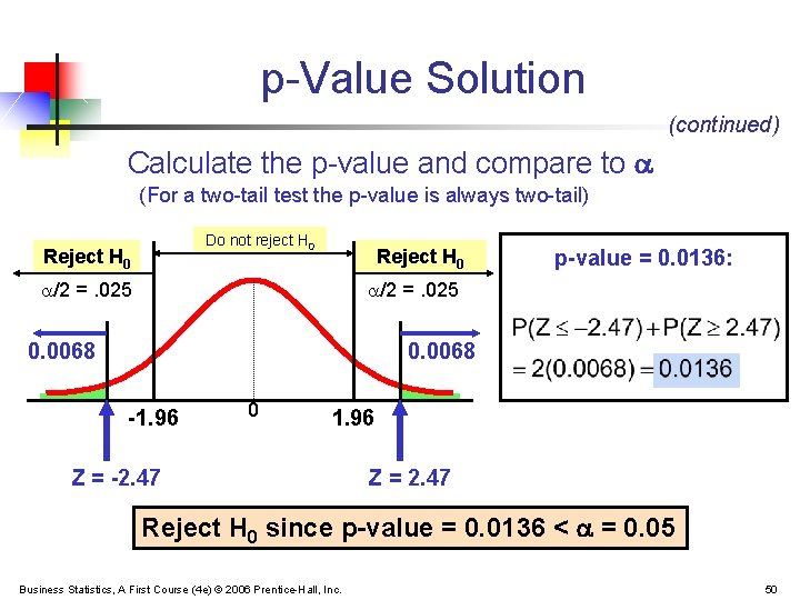 p-Value Solution (continued) Calculate the p-value and compare to (For a two-tail test the