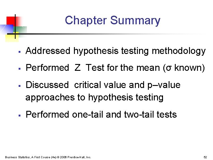 Chapter Summary § Addressed hypothesis testing methodology § Performed Z Test for the mean