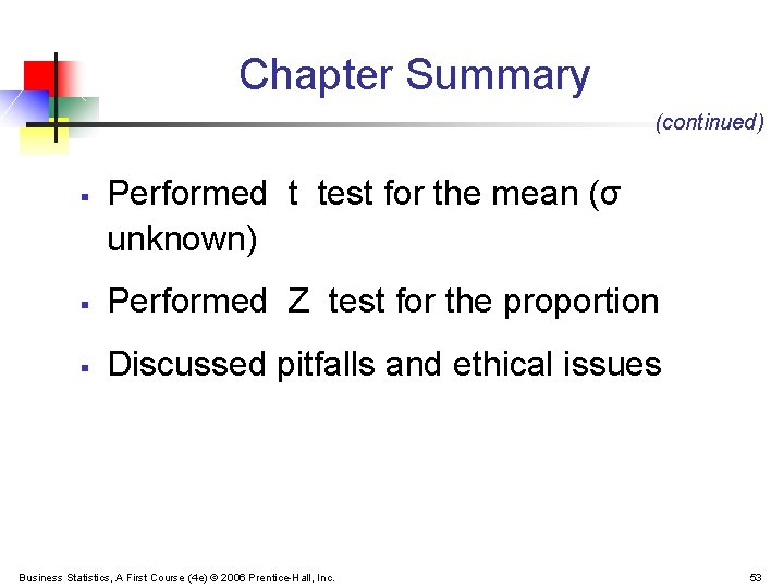 Chapter Summary (continued) § Performed t test for the mean (σ unknown) § Performed