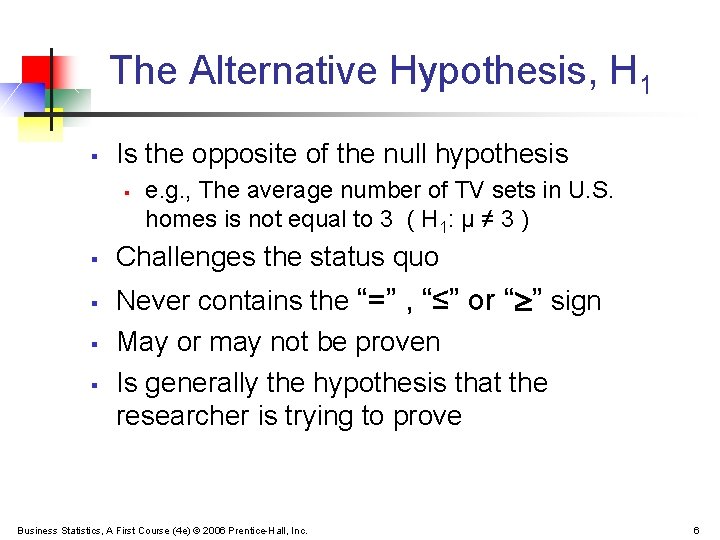 The Alternative Hypothesis, H 1 § Is the opposite of the null hypothesis §