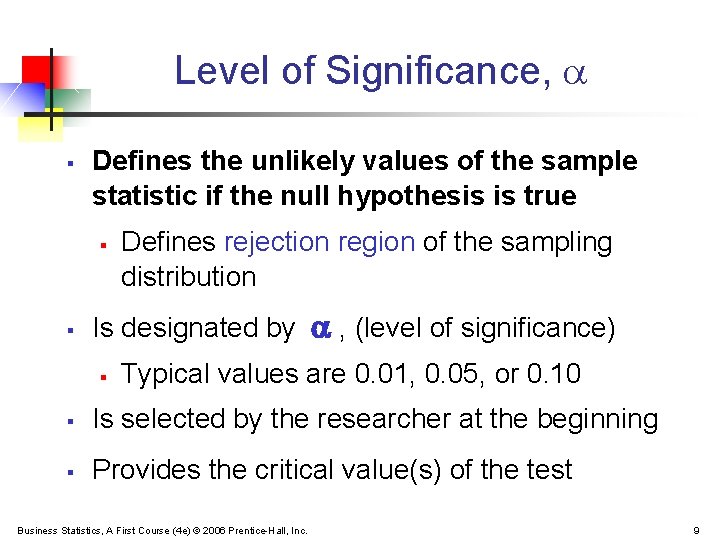 Level of Significance, § Defines the unlikely values of the sample statistic if the