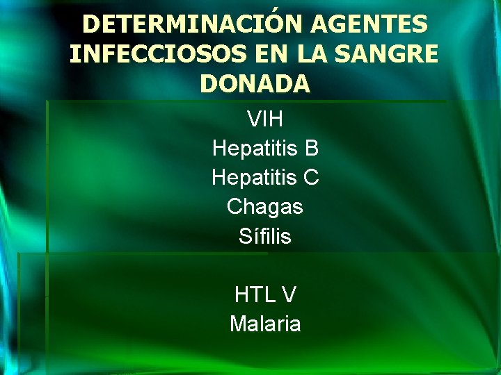 DETERMINACIÓN AGENTES INFECCIOSOS EN LA SANGRE DONADA VIH Hepatitis B Hepatitis C Chagas Sífilis