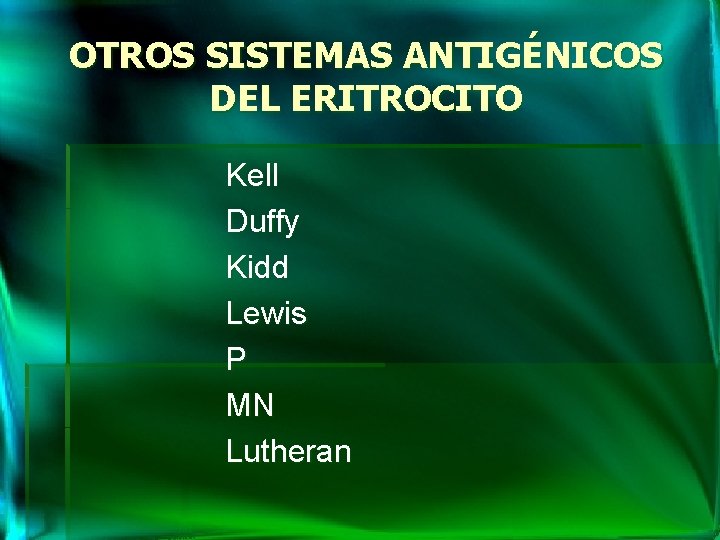OTROS SISTEMAS ANTIGÉNICOS DEL ERITROCITO Kell Duffy Kidd Lewis P MN Lutheran 
