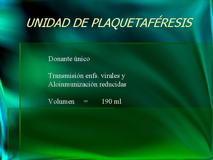 UNIDAD DE PLAQUETAFÉRESIS Donante único Transmisión enfs. virales y Aloinmunización reducidas Volumen = 190