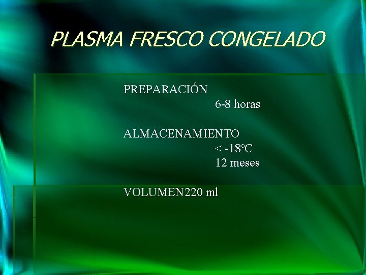 PLASMA FRESCO CONGELADO PREPARACIÓN 6 -8 horas ALMACENAMIENTO < -18ºC 12 meses VOLUMEN 220