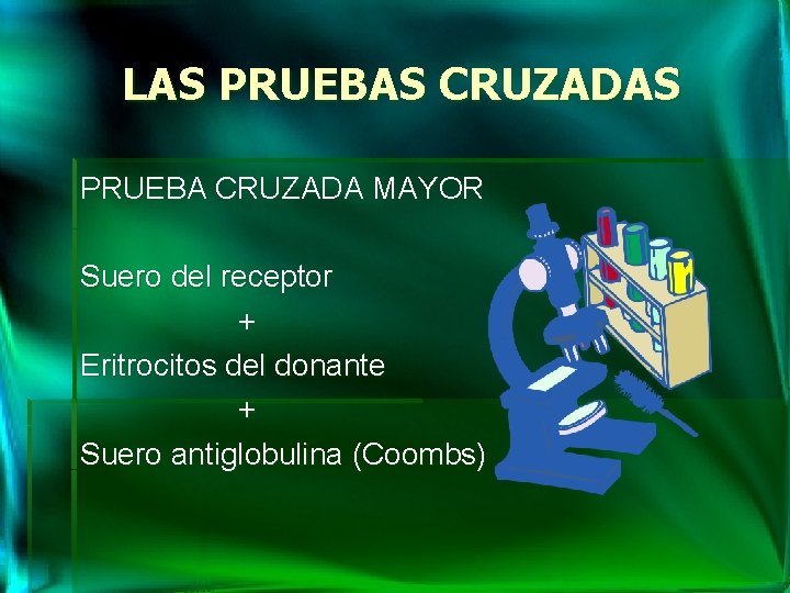 LAS PRUEBAS CRUZADAS PRUEBA CRUZADA MAYOR Suero del receptor + Eritrocitos del donante +