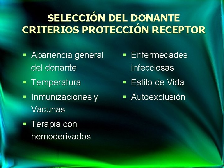 SELECCIÓN DEL DONANTE CRITERIOS PROTECCIÓN RECEPTOR § Apariencia general del donante § Enfermedades infecciosas