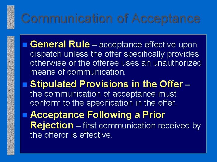 Communication of Acceptance n General Rule – acceptance effective upon n Acceptance Following a